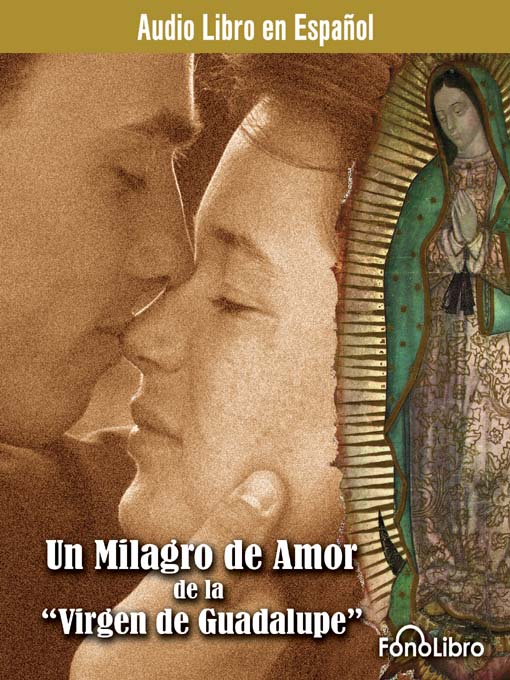 Title details for Un milagro de amor de la Virgen de Guadalupe by Felipe  Silva - Available